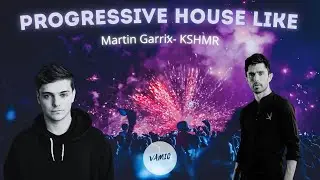 PROGRESSIVE HOUSE LIKE - MARTIN GARRIX and KSHMR (VAMIC - Force).