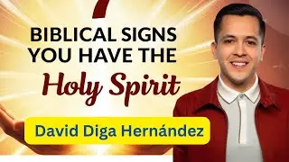 7 Biblical Signs You Have the Holy Spirit | David Diga Hernández | Bible Study