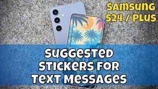 Samsung S24 / Plus Suggested Stickers for Text Messages