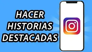 Como hacer historias destacadas en Instagram 2024 - FÁCIL Y RÁPIDO