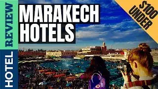 ✅Marrakech Hotels: Best Hotels In Marrakech [Under $100]