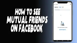 How do I see mutual friends on Facebook on my phone?