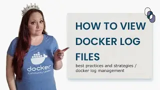 How To View Docker Log Files: Best Practices and Strategies | Docker Tutorial