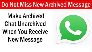 How to Make Archived Chat Unarchived When Receive New Message |Show Archived New Message on WhatsApp