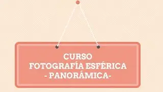 CURSO FOTOGRAFÍA ESFÉRICA - PANORÁMICAS