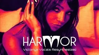 HARMOR | Victoriya Vocals Resynthesized