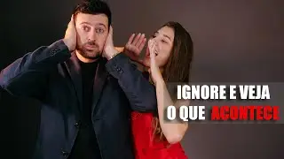 Por quê Ignorar uma Mulher Funciona?