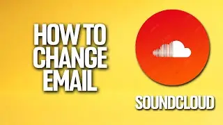 How To Change Email In Soundcloud Tutorial