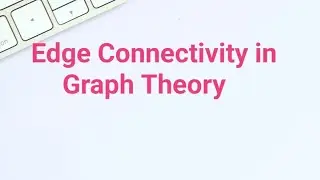 Edge Connectivity in Graph Theory