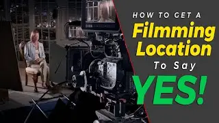 How to Get a Filmmaking Location to Say Yes to Your Independent Film