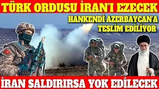 TÜRKİYE İRAN’I EZECEK | HANKENDİ AZERBAYCAN’A TESLİM EDİLİYOR | İRAN SALDIRIRSA YOK EDİLECEK