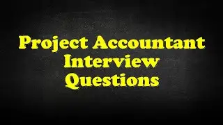 Project Accountant Interview Questions