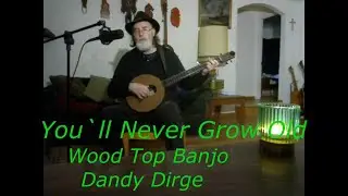 Never Grow Old - Dan D. Dirges song  - Banjo