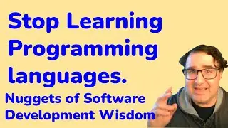 Stop Learning Programming Languages  - Nuggets of Software Development Wisdom