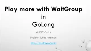 Play more with WaitGroup in GoLang (Music Only)