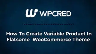 How To Add Product Variations In Flatsome WooCommerce Theme