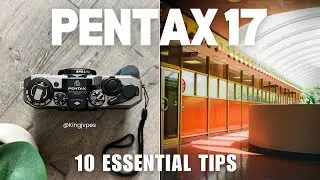 10 Things to Know about the Pentax 17 (Getting the Best Results)