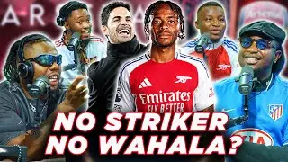 NO STRIKER NO WAHALA FOR ARSENAL? (FT. Tox, Dandizzy, Kurotams, Godfrey & Karibi)