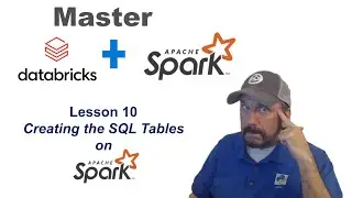 Master Databricks and Apache Spark Step by Step:  Lesson 10 - Creating the SQL Tables on Spark