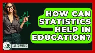 How Can Statistics Help In Education? - The Friendly Statistician