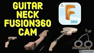 Fusion360 CAM for Guitar Necks