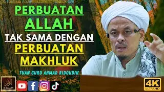 Tuan Guru Ahmad Ridoudin - PERBUATAN ALLAH TAK SAMA DENGAN PERBUATAN MAKHLUK