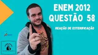 ENEM 2012 - Questão 58: Reação de Esterificação