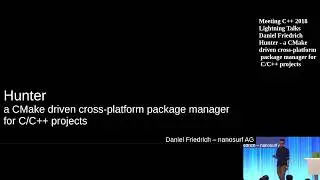 Hunter, a CMake driven package manager for C/C++ projects - Daniel Friedrich - Lightning Talks