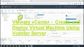 How to Setup Virtual Machine and Deploy Virtual Machine Using vCenter Server Step by Step Guide
