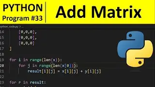 Python Program #33 - Add Two Matrices in Python