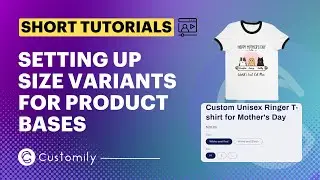 Customily Short Tutorials | How do you set up size variants for product bases!