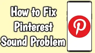 How to Fix Pinterest Sound Problem