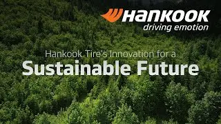 Hankook Tire's Steps Towards a Sustainable Future