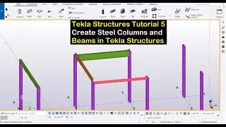 Tekla Structures Tutorial 5- Create Steel Columns and Beams in Tekla Structures