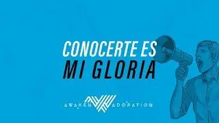 Awaken Adoration | Conocerte es mi gloria | Vídeo Lyric