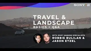 "Travel & Landscape Photography Basics + Q&A"  - Sony Mirrorless Monday w/ Sony Imaging Specialists