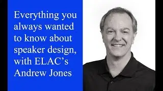 ELAC’s Andrew Jones: The art of speaker design, Part 1