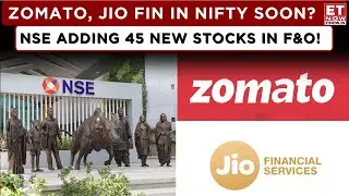 ET Now | NSE To 45 New Stocks In F&O Trading! | Zomato, Jio Financial Services F&O Inclusion Boost?