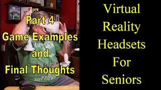 Virtual Reality (VR) Headsets for Seniors – Tips and tricks – Part 4:  Final Thoughts and Conclusion