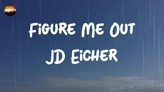 JD Eicher - Figure Me Out (Lyrics)