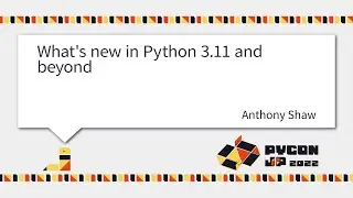 [PyCon JP 2022] What's new in Python 3 11 and beyond (Anthony Shaw)