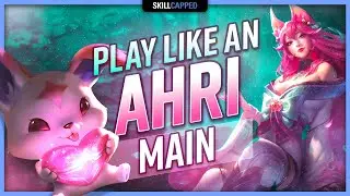 How to Play Like an Ahri MAIN! - ULTIMATE AHRI GUIDE