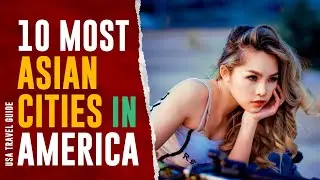 10 MOST ASIAN CITIES IN AMERICA IN 2024 | Where does the Asian Population Live in the USA?