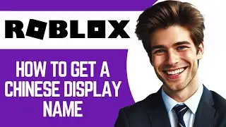 How to Get a Chinese Display Name on Roblox (Simple)