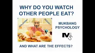 The Mukbang Psychology Simplified - Why do you watch people eat, and how does it impact you?