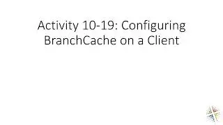 Activity 10 19 Configuring BranchCache on a Client