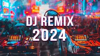 DJ SONGS 2024 🔥 Mashups & Remixes Of Popular Songs 🔥 DJ Remix Club Music Dance Mix 2024