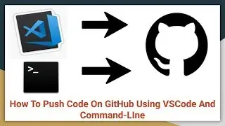 How to upload code on GitHub|Using VSCode with Github|Using Command-Line with Github| Git Repository