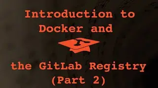 033 Introduction to Docker and Gitlab Registry PART (2/2)