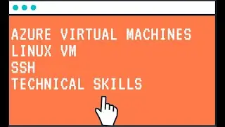 Azure Virtual Machines - Linux VM, SSH - Technical Skills